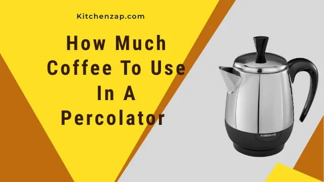 How Much Coffee To Use In A Percolator What You Need To Know