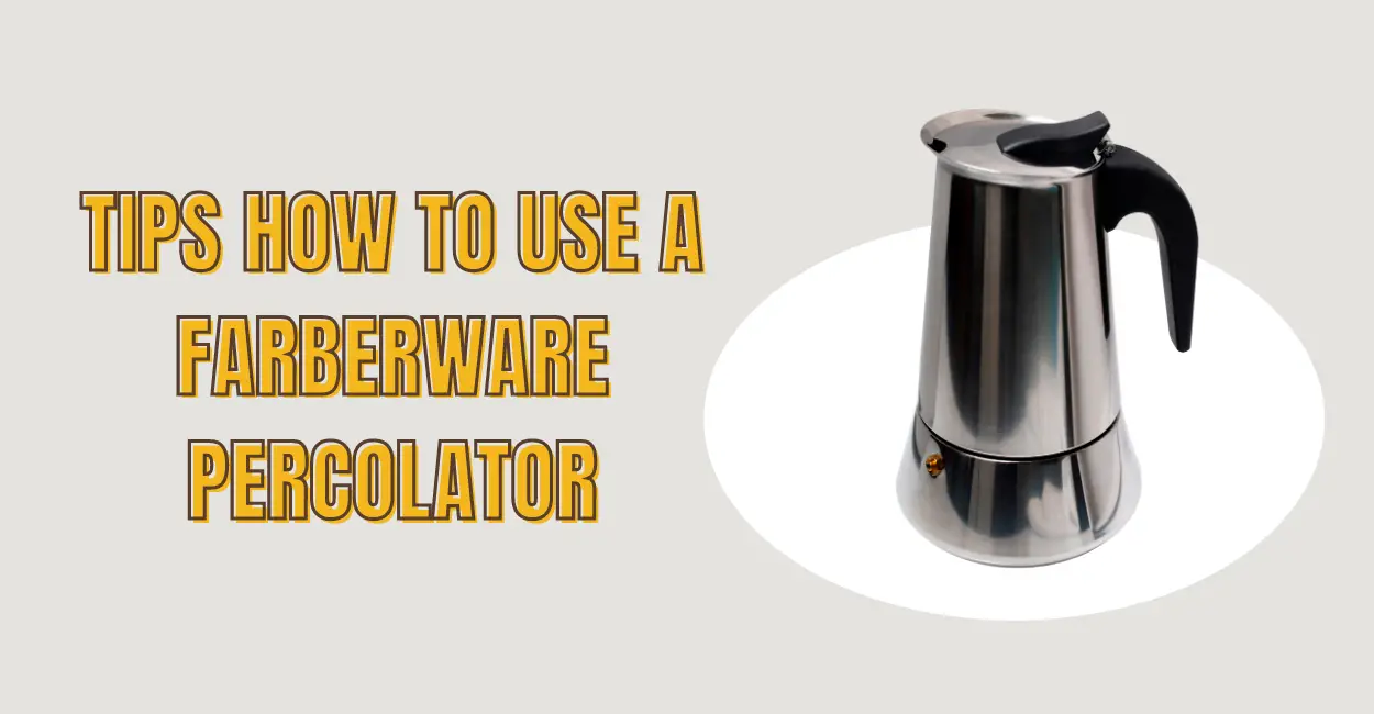tips how to use a farberware percolator