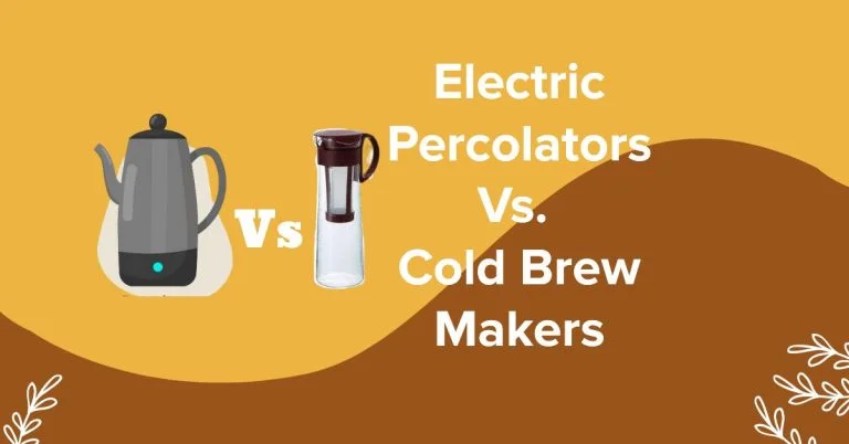 Electric Percolators and Cold Brew Makers: 18 Key Factors to Help You Choose